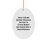 Funny Mother Gifts from Men - Oval Ornament with Quote 'They Call Me Mother Because Partner In Crime Makes Me Sound Like A Bad Influence' for Christmas - Image 1